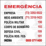 Emergência - empresa (73) 3292-5022 - Meio ambiente (71) 3310-1423 - Policia militar 190 - Bombeiro 193 - Defesa civil 199 - Policia rod. fed. 191 - Inema 0800 0711400